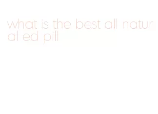 what is the best all natural ed pill