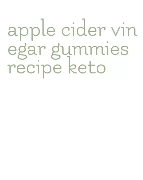 apple cider vinegar gummies recipe keto