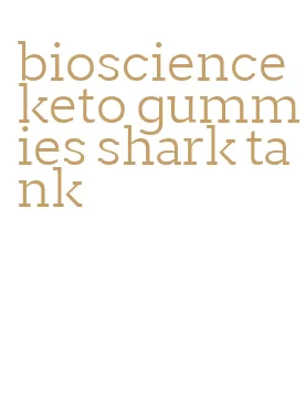 bioscience keto gummies shark tank