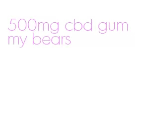 500mg cbd gummy bears