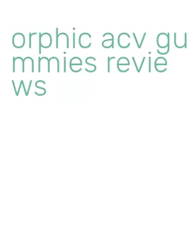 orphic acv gummies reviews