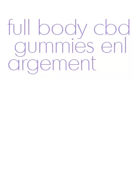 full body cbd gummies enlargement