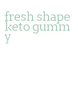 fresh shape keto gummy