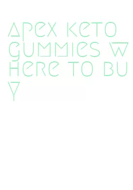 apex keto gummies where to buy