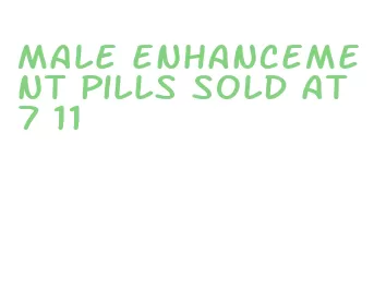 male enhancement pills sold at 7 11