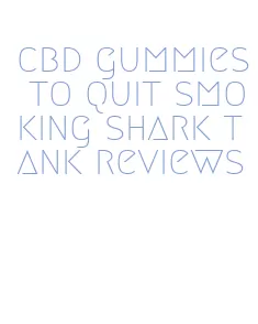 cbd gummies to quit smoking shark tank reviews