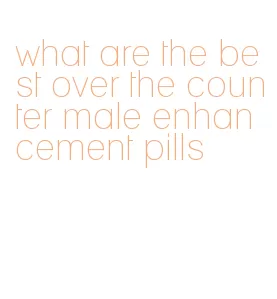 what are the best over the counter male enhancement pills