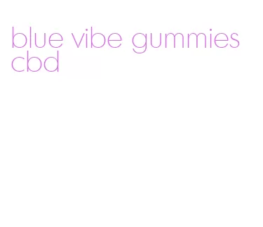 blue vibe gummies cbd