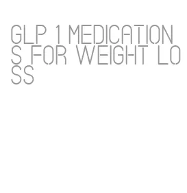 glp 1 medications for weight loss