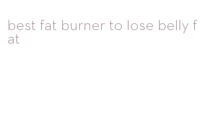 best fat burner to lose belly fat