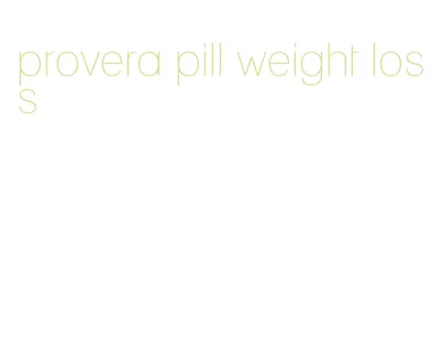 provera pill weight loss