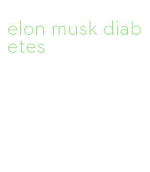 elon musk diabetes