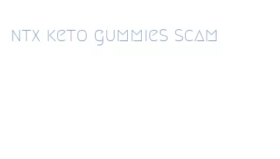 ntx keto gummies scam