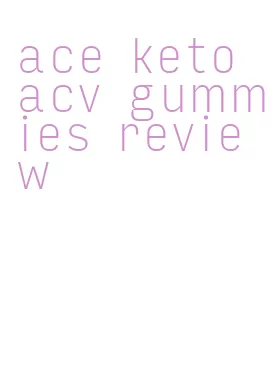 ace keto acv gummies review