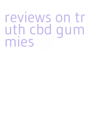 reviews on truth cbd gummies