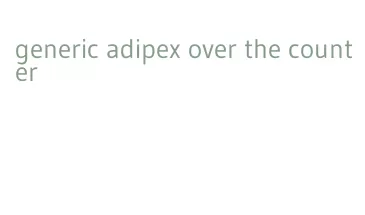 generic adipex over the counter