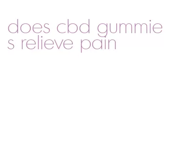 does cbd gummies relieve pain