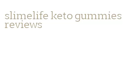 slimelife keto gummies reviews