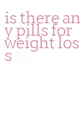 is there any pills for weight loss