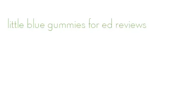 little blue gummies for ed reviews