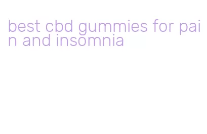 best cbd gummies for pain and insomnia