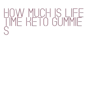 how much is lifetime keto gummies