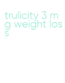 trulicity 3 mg weight loss