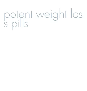 potent weight loss pills