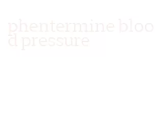 phentermine blood pressure