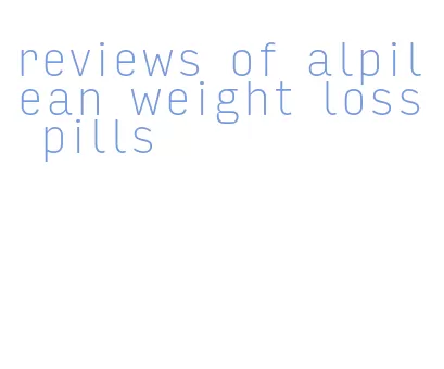 reviews of alpilean weight loss pills