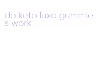 do keto luxe gummies work