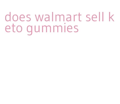 does walmart sell keto gummies