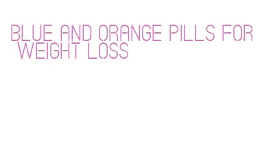 blue and orange pills for weight loss