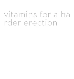 vitamins for a harder erection