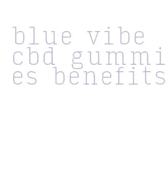 blue vibe cbd gummies benefits