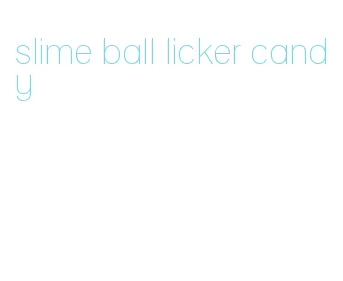 slime ball licker candy