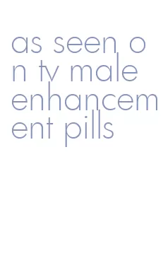 as seen on tv male enhancement pills