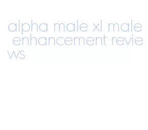 alpha male xl male enhancement reviews