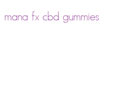 mana fx cbd gummies