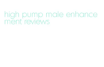 high pump male enhancement reviews