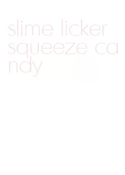 slime licker squeeze candy