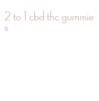 2 to 1 cbd thc gummies