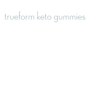 trueform keto gummies