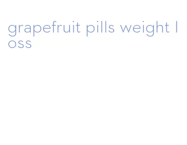 grapefruit pills weight loss