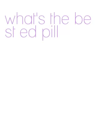 what's the best ed pill