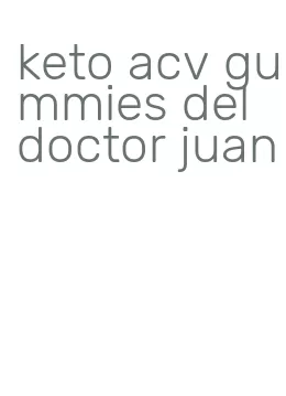 keto acv gummies del doctor juan