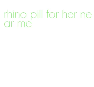 rhino pill for her near me