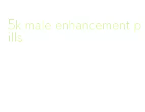 5k male enhancement pills