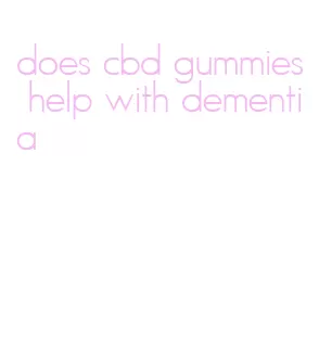 does cbd gummies help with dementia