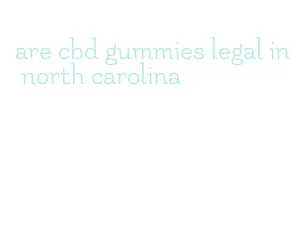 are cbd gummies legal in north carolina